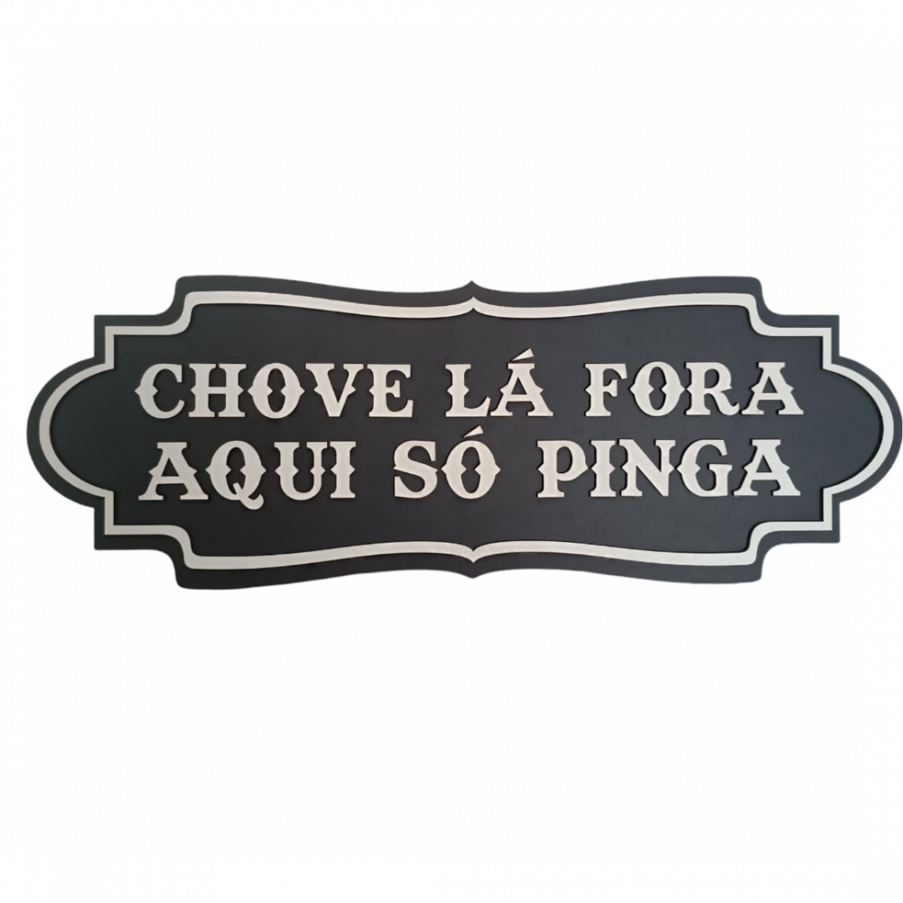 Placa Decorativa Chove Fora Aqui Só Pinga - Loja AionTech