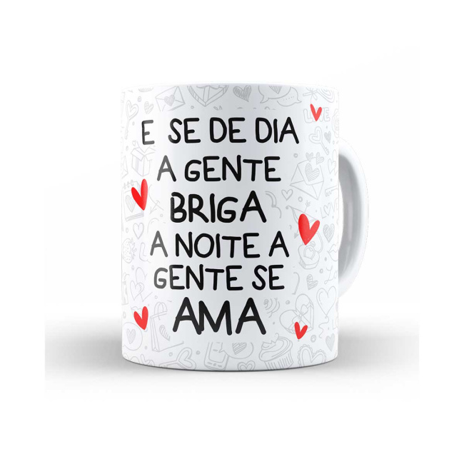 Caneca Flork e se de dia a gente briga a noite a gente se ama