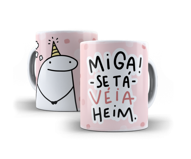 Caneca Miga se tá véia heim