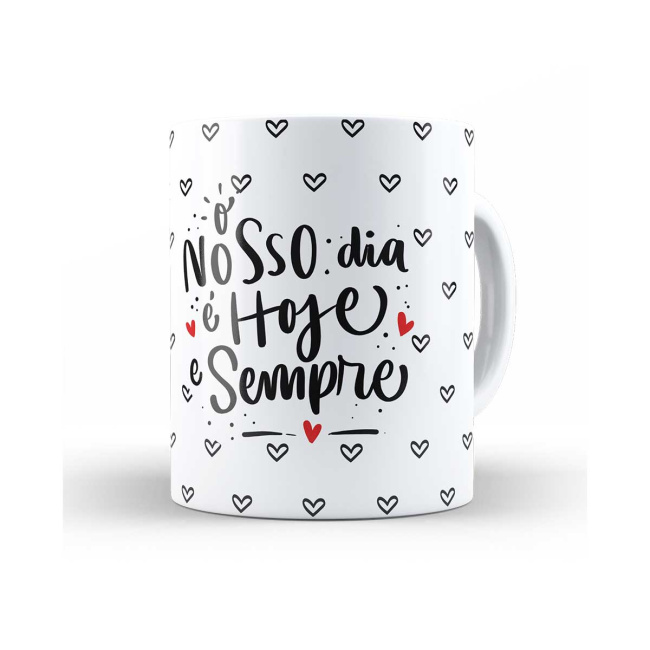 Caneca nosso dia é hoje e sempre