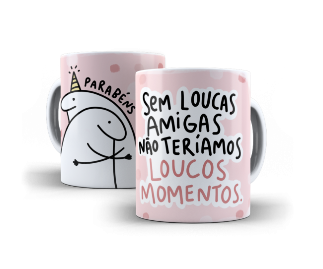 Caneca Sem Loucas amigas não teriamos loucos momentos