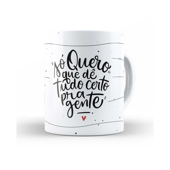 Caneca só quero que dê tudo certo pra gente