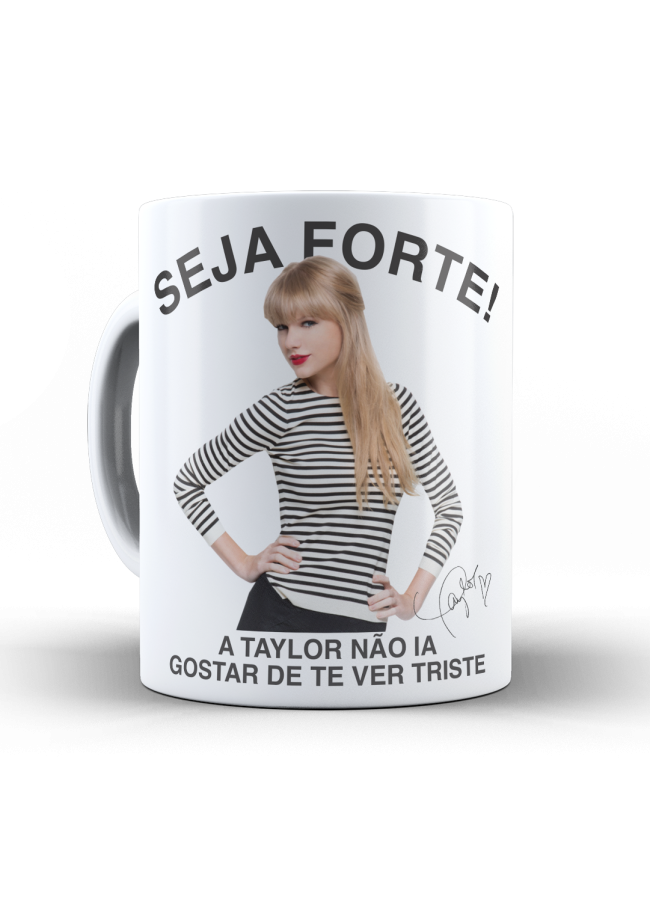Caneca Taylor Swift Seja Forte