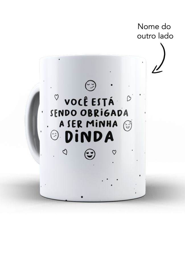 Caneca você esta sendo obrigado a ser minha dinda