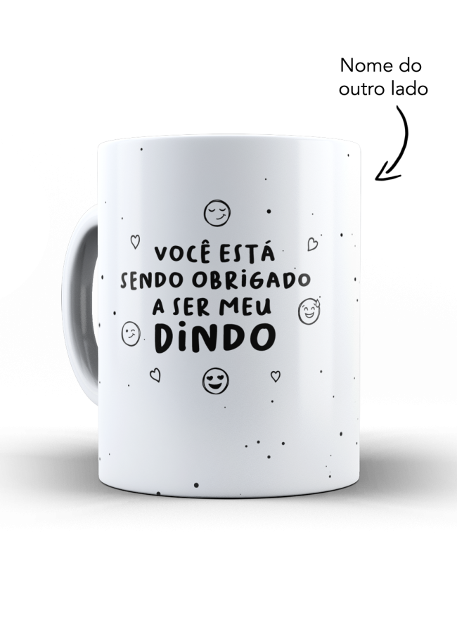 Caneca você esta sendo obrigado a ser minha dindo