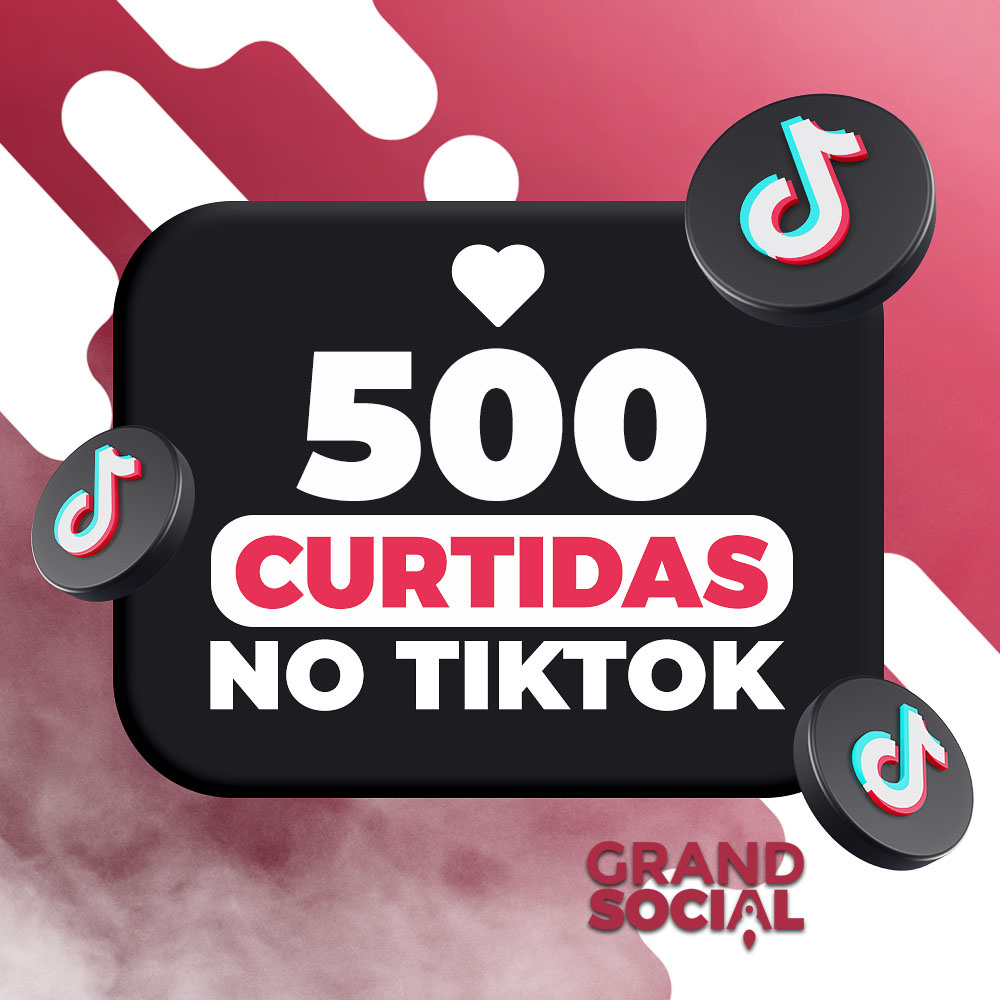 500 Curtidas Tiktok Grandsocial