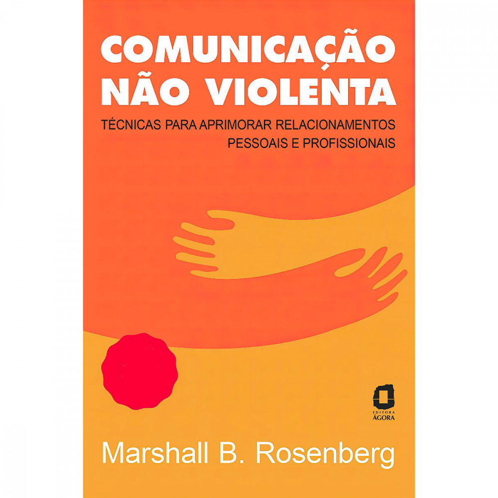 Livro Comunicação Não Violenta - Técnicas Para Aprimorar ...