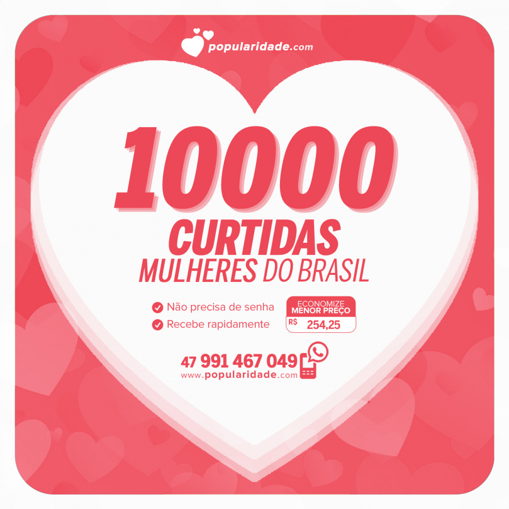 Comprar 10000 Curtidas De Mulheres Brasileiras Instagram Popularidade
